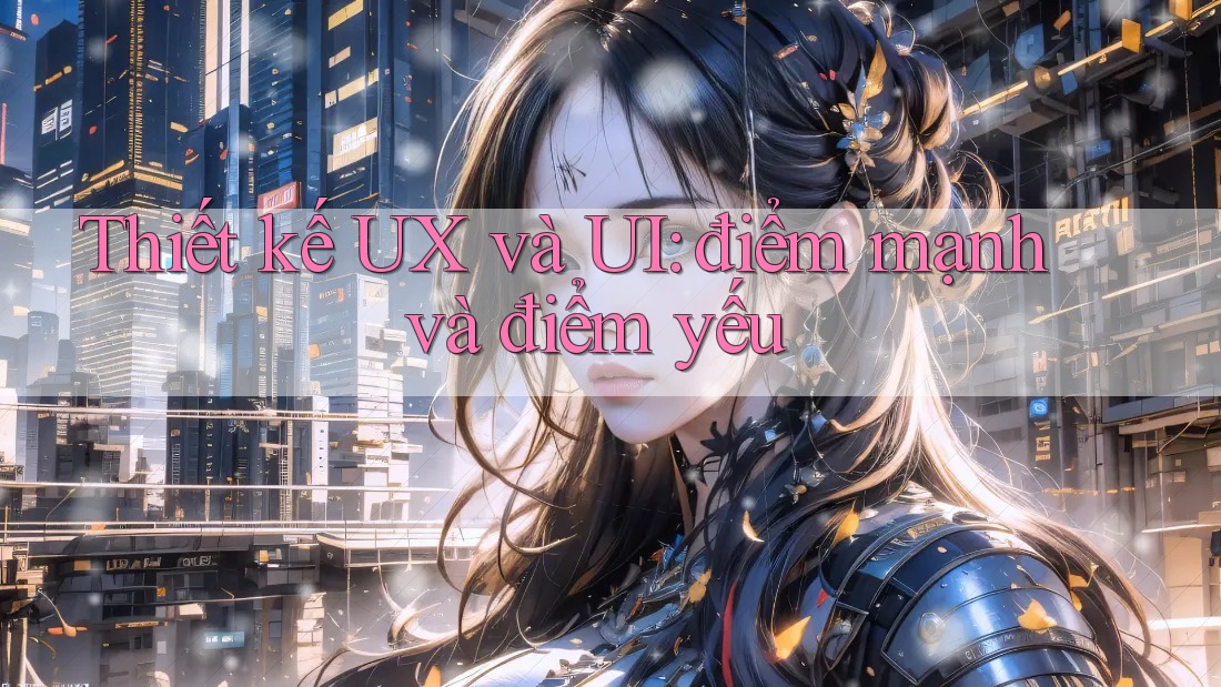 Thiết kế UX và UI: điểm mạnh và điểm yếu Thiết kế UX và UI: điểm mạnh và điểm yếu