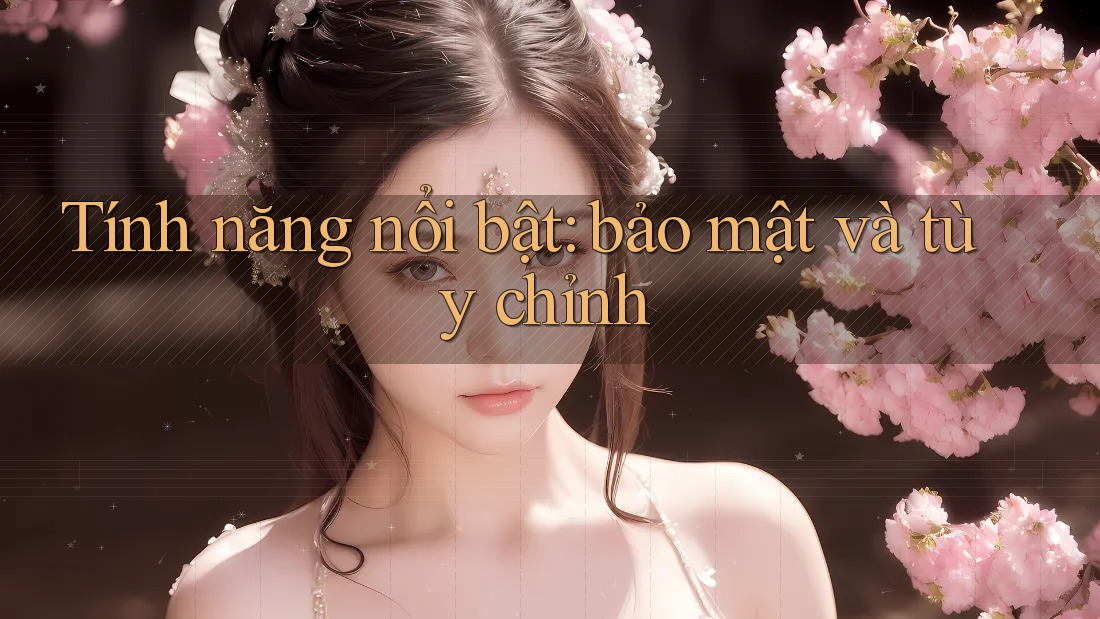 Tính năng nổi bật: bảo mật và tùy chỉnh