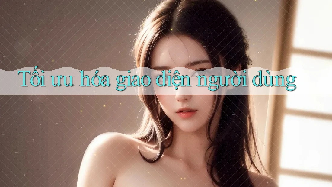 Tối ưu hóa giao diện người dùng