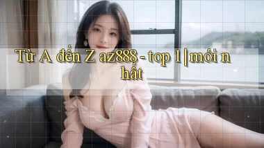 Từ A đến Z az888   top 1 mới nhất