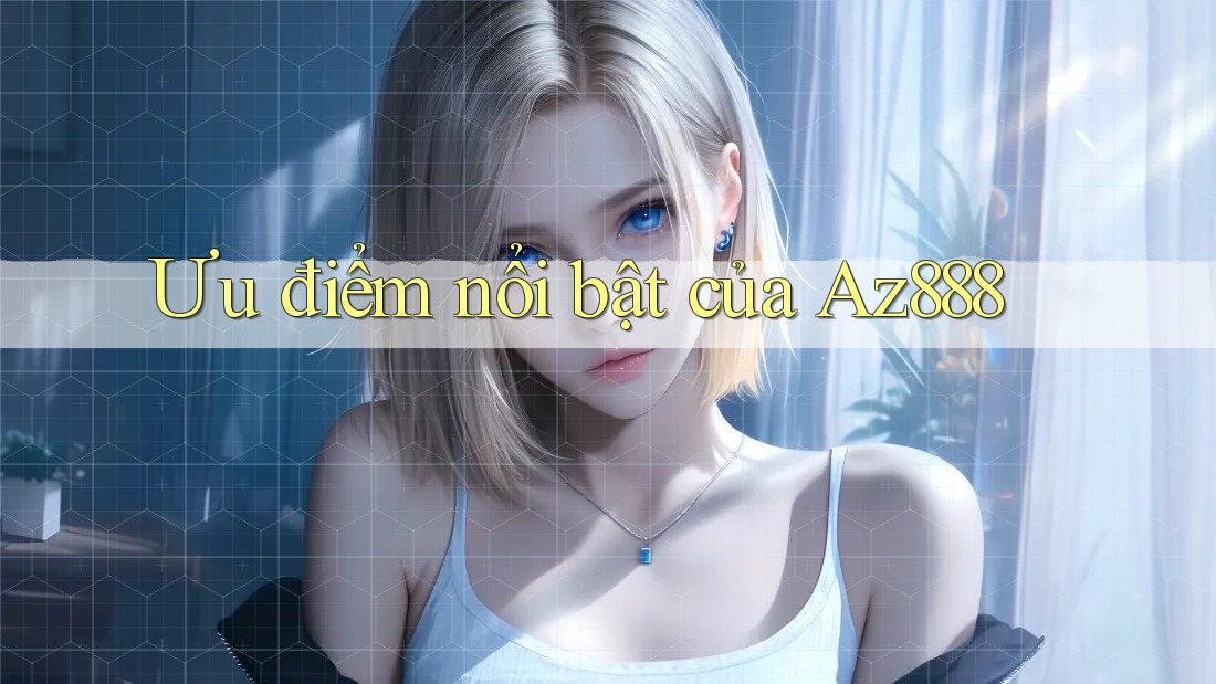 Ưu điểm nổi bật của az888
