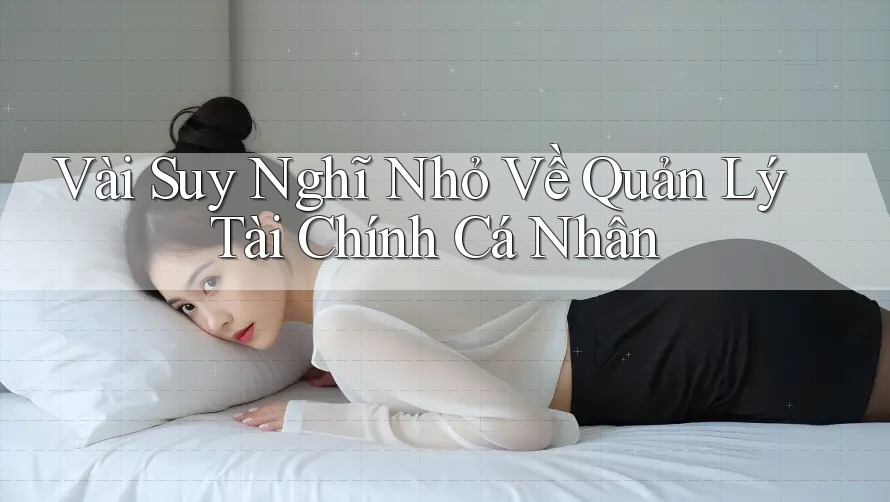 Vài Suy Nghĩ Nhỏ Về Quản Lý Tài Chính Cá Nhân Vài Suy Nghĩ Nhỏ Về Quản Lý Tài Chính Cá Nhân