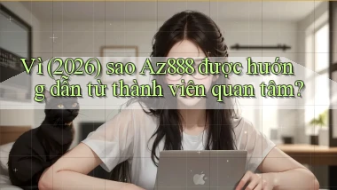 Vì (2026) sao Az888 được hướng dẫn từ thành viên quan tâm