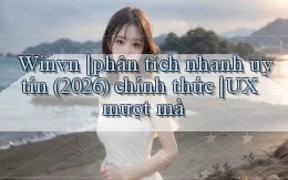 Winvn phân tích nhanh uy tín (2026) chính thức UX mượt mà